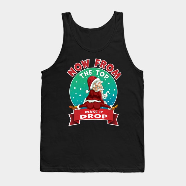 From The Top, Make It Drop Santa Funny Christmas 2020 Xmas Tank Top by OrangeMonkeyArt